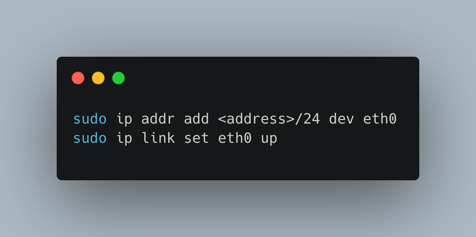 sudo ip addr add <address>/24 dev eth0
sudo ip link set eth0 up